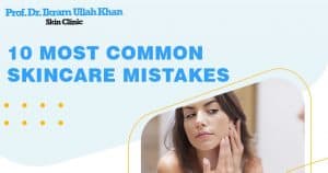 Skin Care Blunders: Dr. Ikram Ullah’s Guide to Flawless Skin
