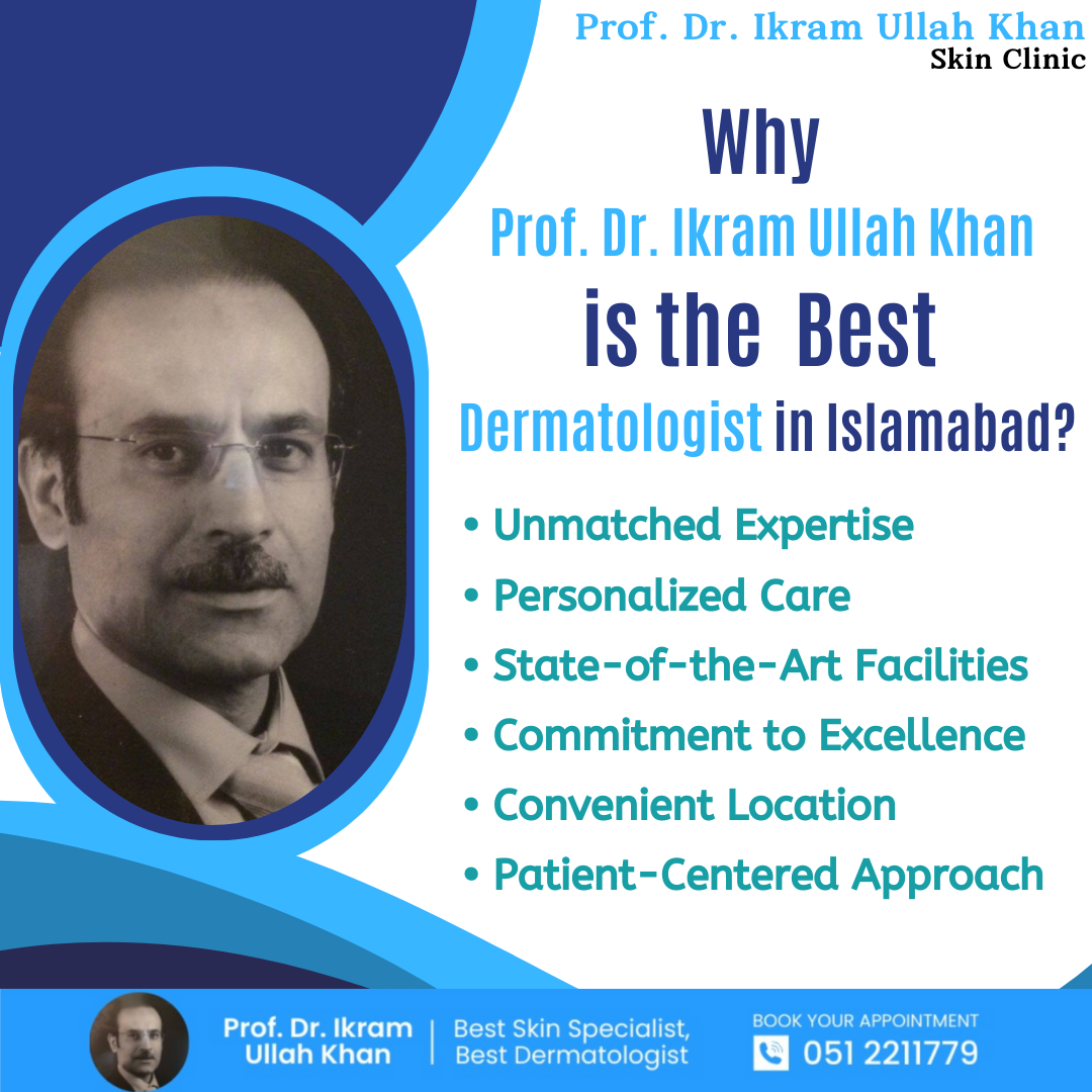 Why-Prof.-Dr.-Ikram-Ullah-Khan-is-the-Best-Dermatologist-in-Islamabad