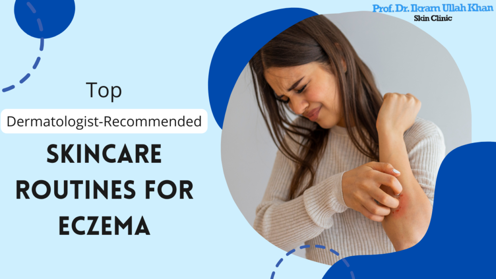 Top Dermatologist-Recommended Skincare Routines for Eczema