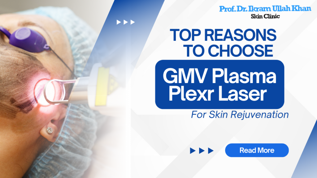 Top Reasons to Choose GMV Plasma Plexr Laser for Skin Rejuvenation